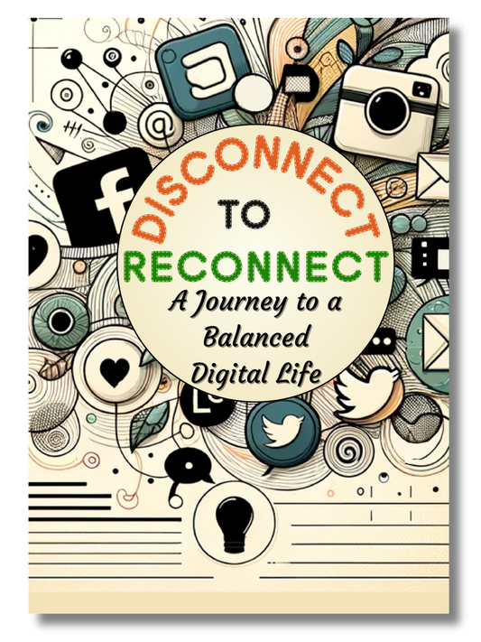 Disconnect to Reconnect: A 30-Day Digital Detox Workbook & Journal to Reduce Screen Time, Overcome Phone Addiction, and Unplug from Social Media